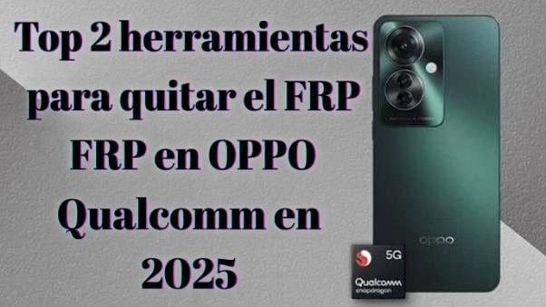 herramienta OPPO Qualcomm para quitar el bloqueo FRP