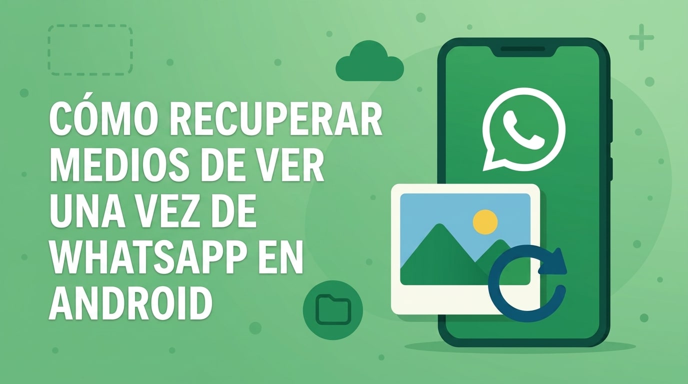 recuperar archivos Ver una vez de WhatsApp en Android
