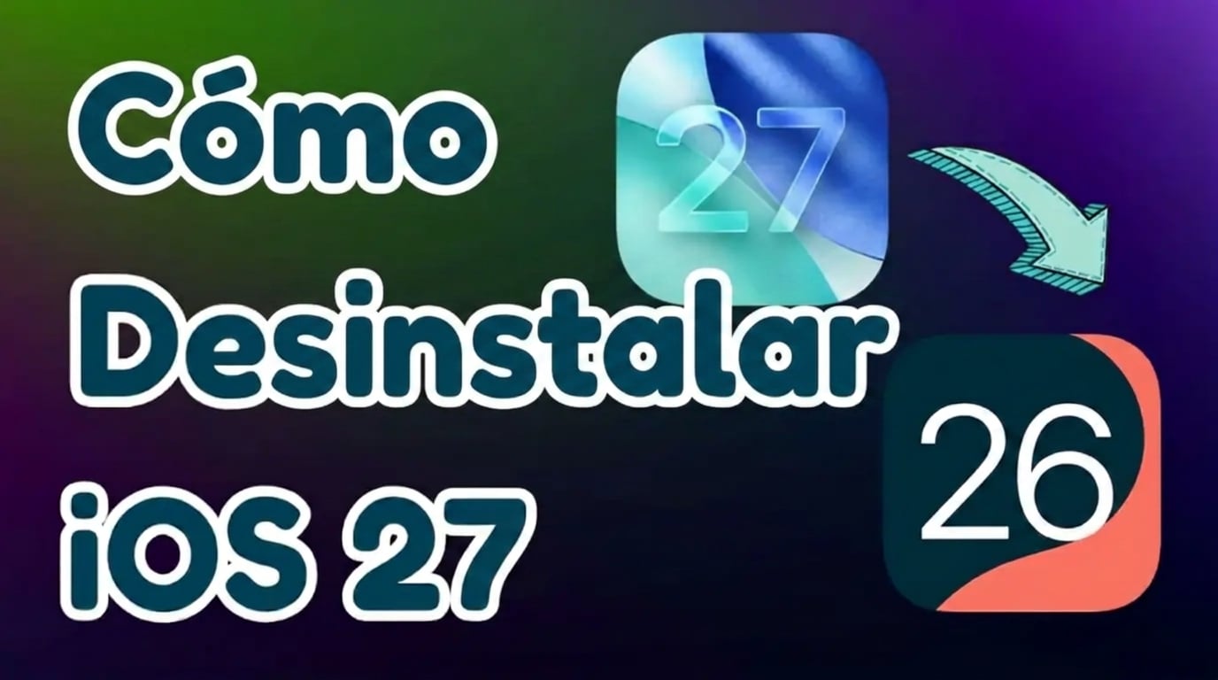 Desinstalar iOS 27 Beta y volver a iOS 26 en iPhone