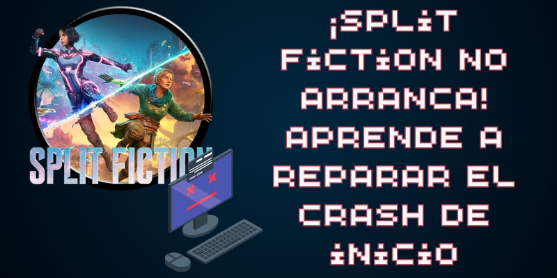 Split Fiction se bloquea al iniciar: 8 soluciones que recomendamos probar